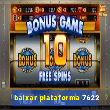 baixar plataforma 7622